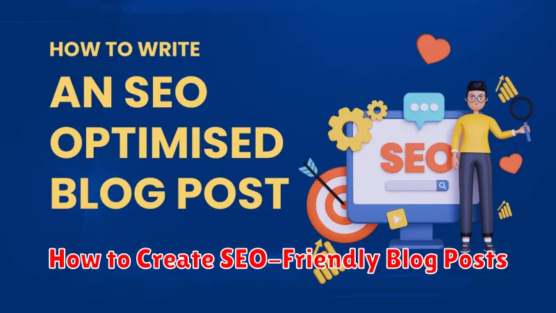 How to Create SEO-Friendly Blog Posts